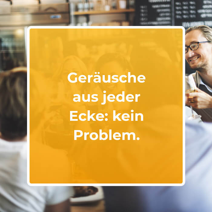 Im lauten Restaurant alles wieder verstehen Hören im Restaurant